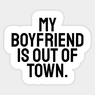 My boyfriend is out of town Sticker